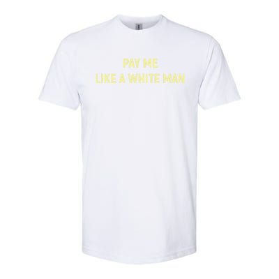 Pay Me Like A White Social Justice Gift Softstyle® CVC T-Shirt