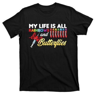 Phlebotomy My Life Is Rainbows Butterflies Phlebotomist T-Shirt