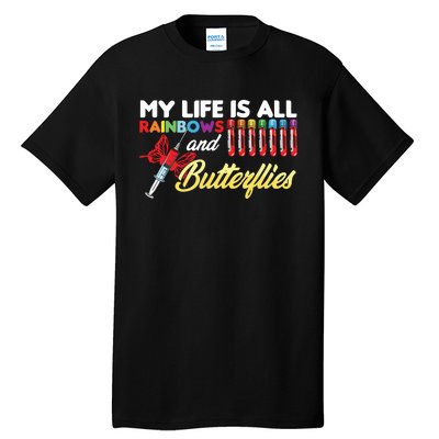 Phlebotomy My Life Is Rainbows Butterflies Phlebotomist Tall T-Shirt