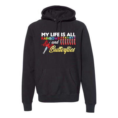 Phlebotomy My Life Is Rainbows Butterflies Phlebotomist Premium Hoodie