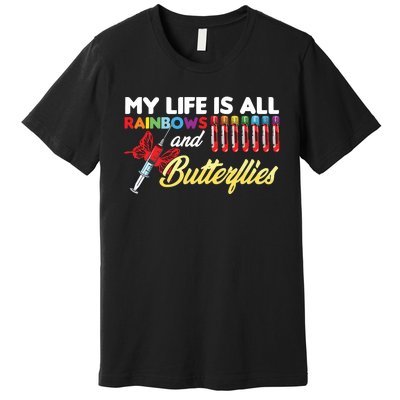 Phlebotomy My Life Is Rainbows Butterflies Phlebotomist Premium T-Shirt