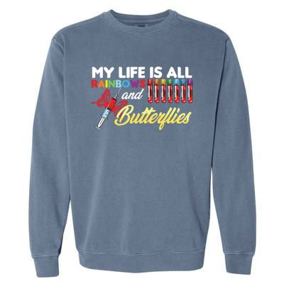 Phlebotomy My Life Is Rainbows Butterflies Phlebotomist Garment-Dyed Sweatshirt