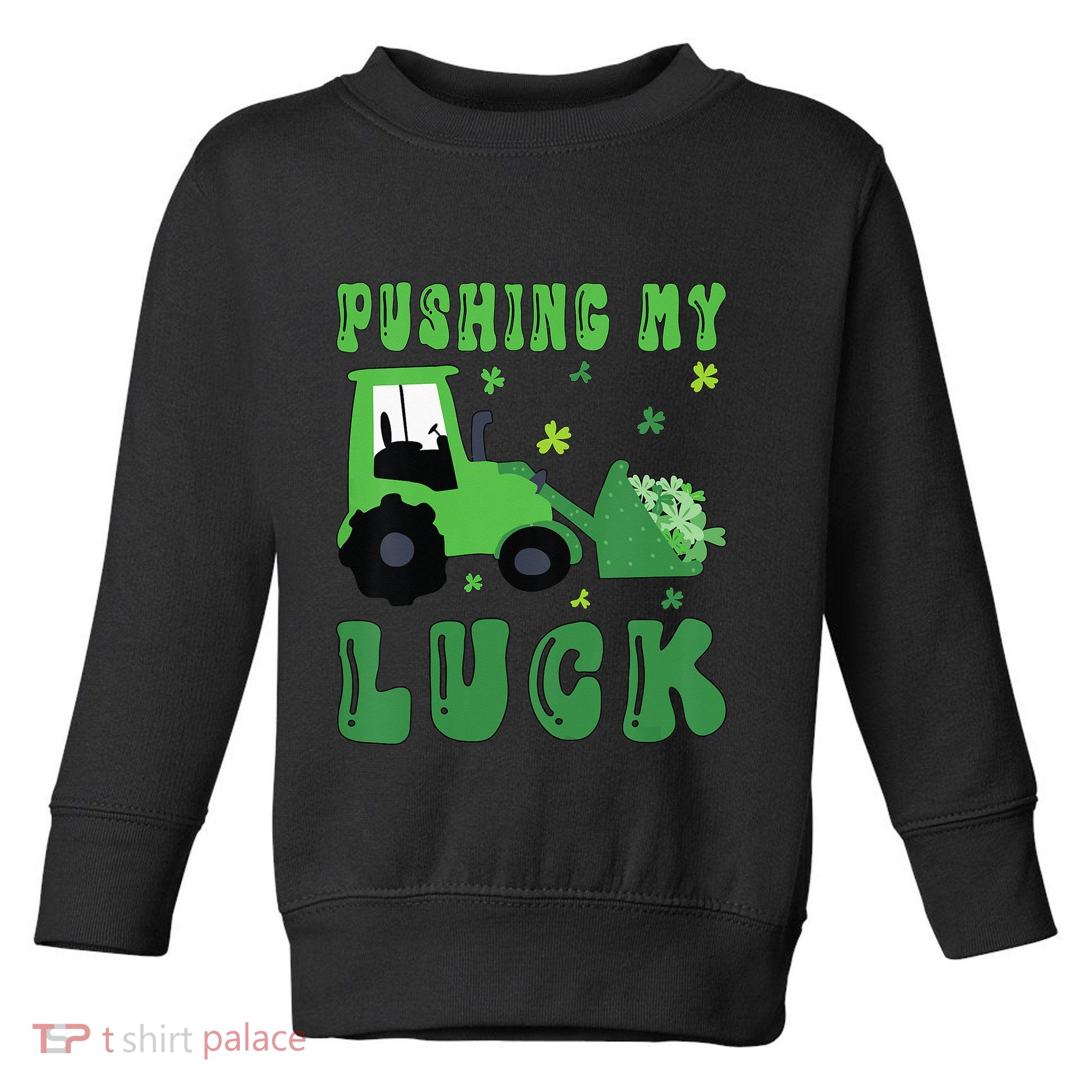 Pushing My Luck Tractor St Patricks Day Toddler Sweatshirt