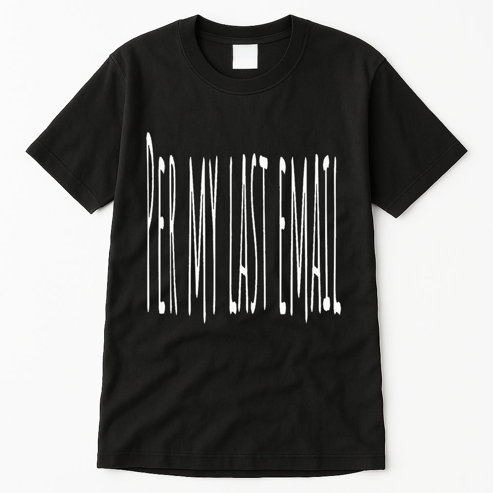 Per My Last Email Work From Home Tall T-Shirt