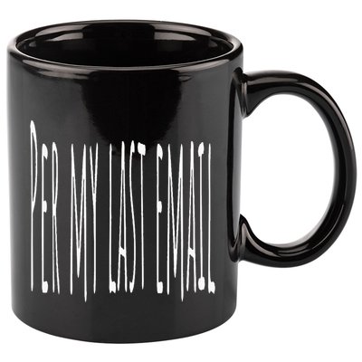 Per My Last Email Work From Home 11oz C Handle Ceramic Mug