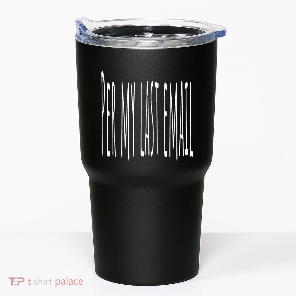 Per My Last Email Work From Home Tumbler