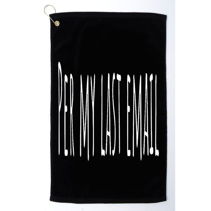Per My Last Email Work From Home Golf Towel