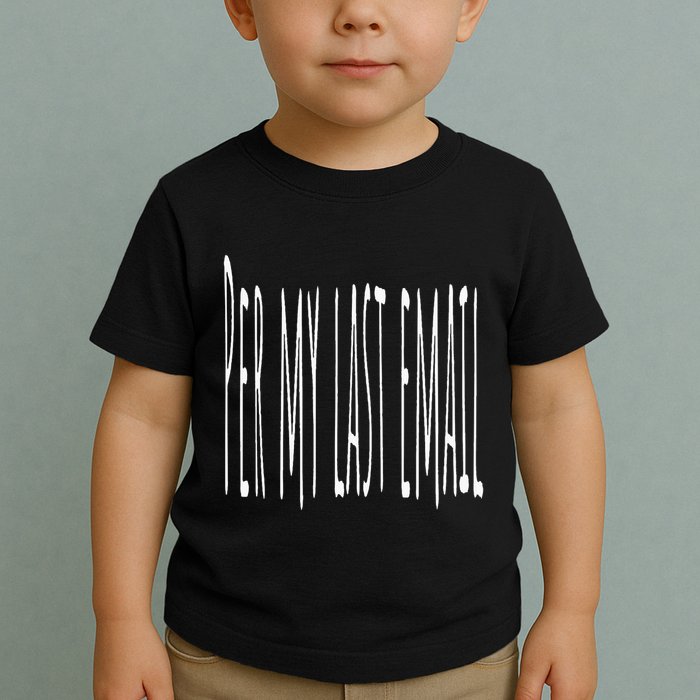 Per My Last Email Work From Home Toddler T-Shirt