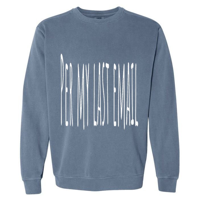 Per My Last Email Work From Home Garment-Dyed Sweatshirt