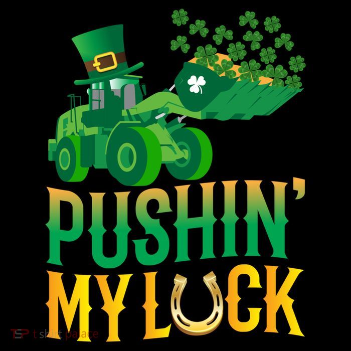 Pushing My Luck Funny Wheel Loader St Paddy’S Day Meaningful Gift Bucket Hat