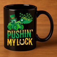 Pushing My Luck Funny Wheel Loader St Paddy’S Day Meaningful Gift 11oz C Handle Ceramic Mug