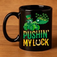 Pushing My Luck Funny Wheel Loader St Paddy’S Day Meaningful Gift 11oz C Handle Ceramic Mug