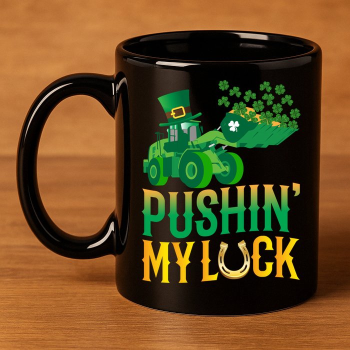 Pushing My Luck Funny Wheel Loader St Paddy’S Day Meaningful Gift 11oz C Handle Ceramic Mug