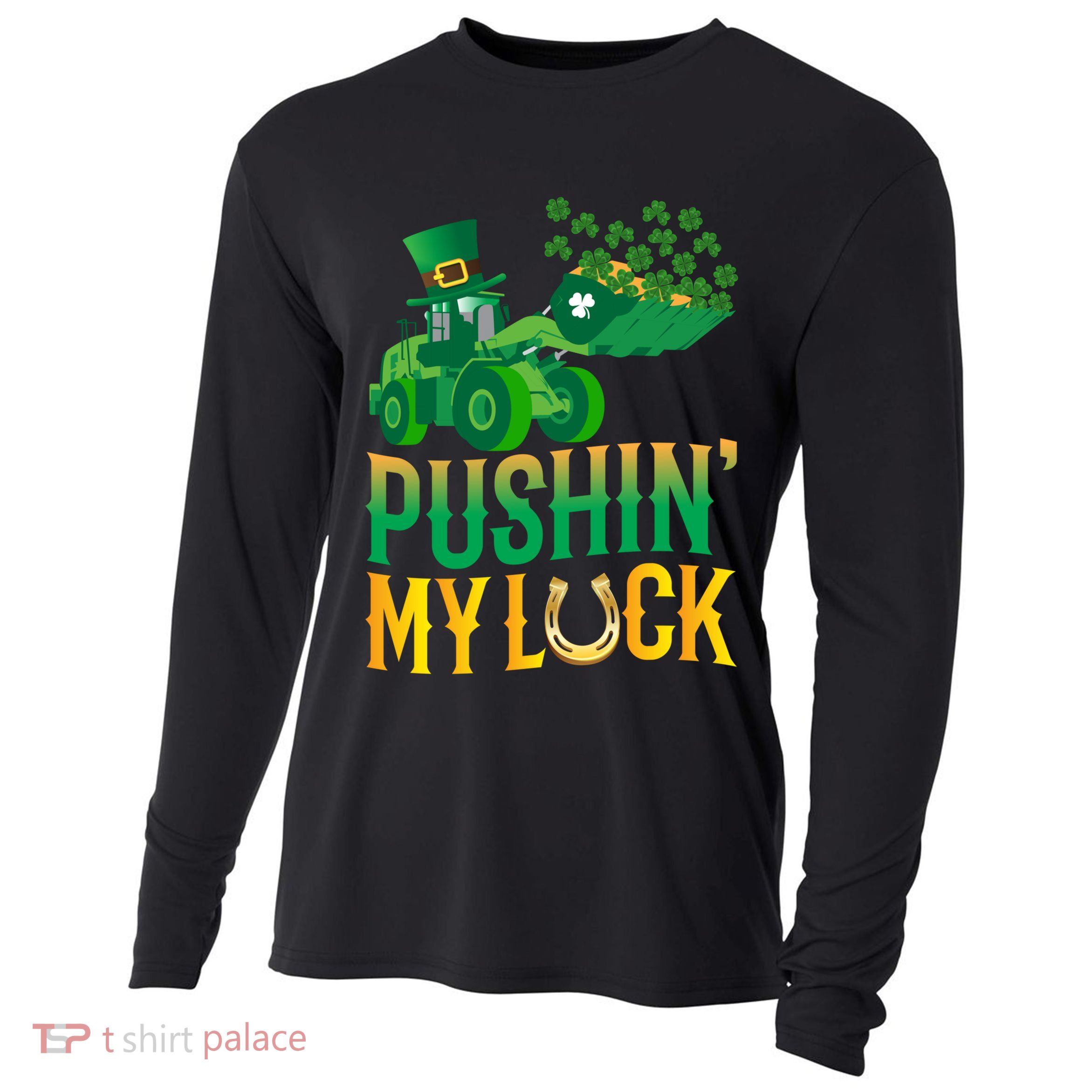 Pushing My Luck Funny Wheel Loader St Paddy’S Day Meaningful Gift Cooling Performance Long Sleeve Crew