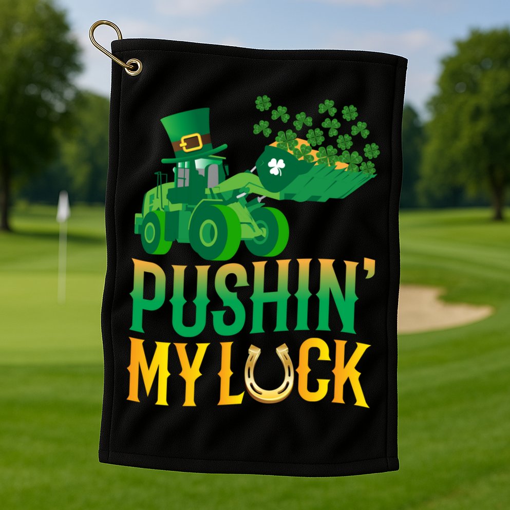 Pushing My Luck Funny Wheel Loader St Paddy’S Day Meaningful Gift Golf Towel