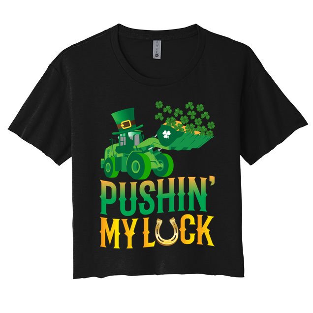 Pushing My Luck Funny Wheel Loader St Paddy’S Day Meaningful Gift Crop Top