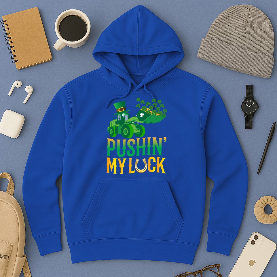 Pushing My Luck Funny Wheel Loader St Paddy’S Day Meaningful Gift Hoodie