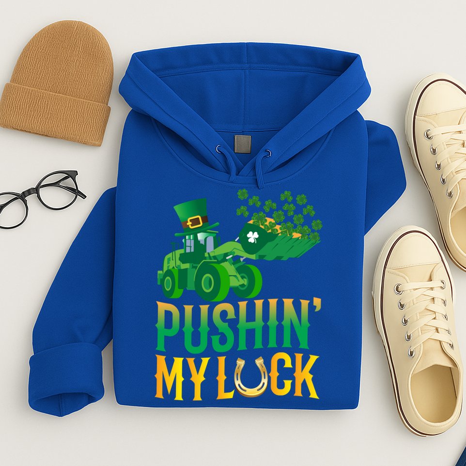 Pushing My Luck Funny Wheel Loader St Paddy’S Day Meaningful Gift Hoodie