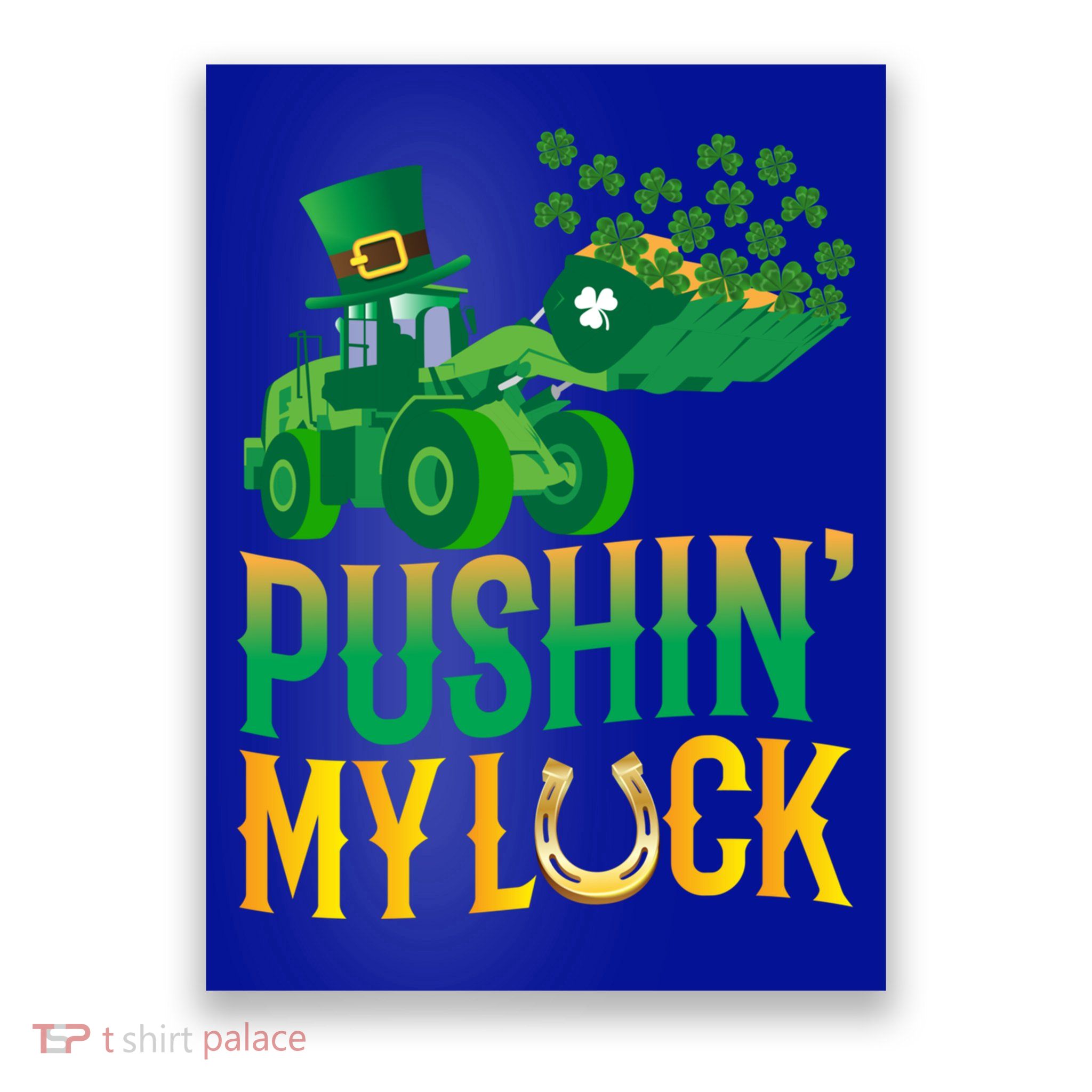 Pushing My Luck Funny Wheel Loader St Paddy’S Day Meaningful Gift Poster