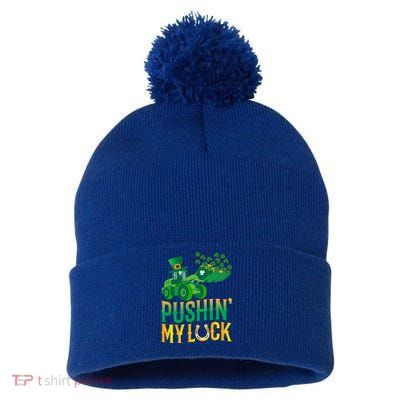 Pushing My Luck Funny Wheel Loader St Paddy’S Day Meaningful Gift Pom Pom 12in Knit Beanie