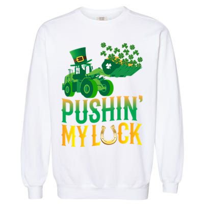Pushing My Luck Funny Wheel Loader St Paddy’S Day Meaningful Gift Garment-Dyed Sweatshirt