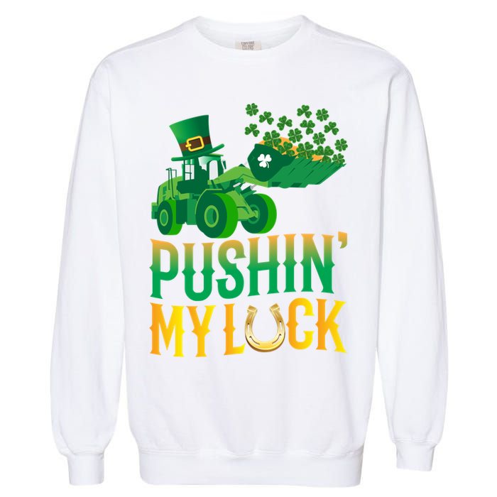Pushing My Luck Funny Wheel Loader St Paddy’S Day Meaningful Gift Garment-Dyed Sweatshirt
