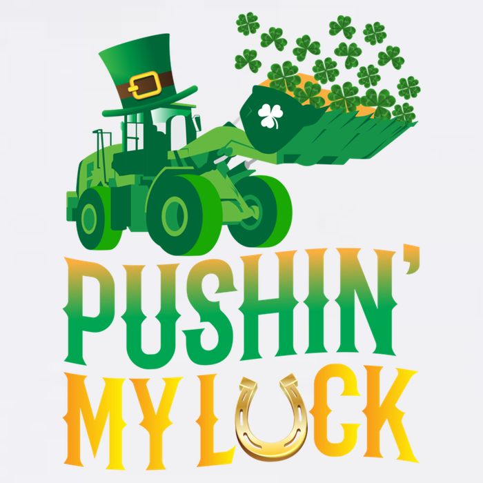 Pushing My Luck Funny Wheel Loader St Paddy’S Day Meaningful Gift Garment-Dyed Sweatshirt