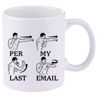 Per My Last Email Funny 11oz C Handle Ceramic Mug
