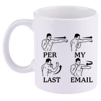 Per My Last Email Funny 11oz C Handle Ceramic Mug