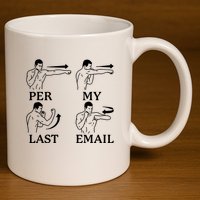 Per My Last Email Funny 11oz C Handle Ceramic Mug