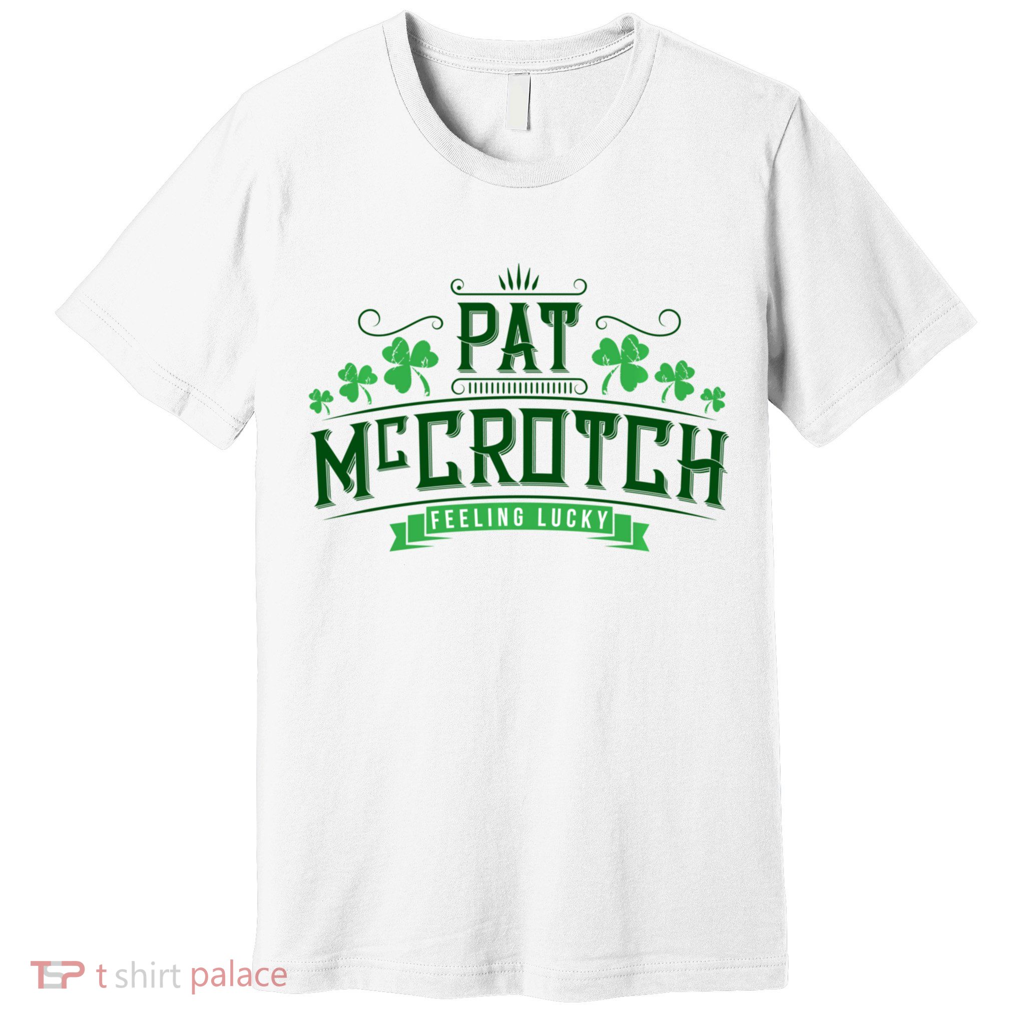 Pat Mccrotch Luck Of The Irish Funny St Patricks Day Premium T-Shirt