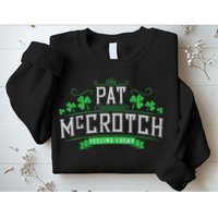 Pat McCrotch Luck of the Irish Funny St Patricks Day Sweatshirt