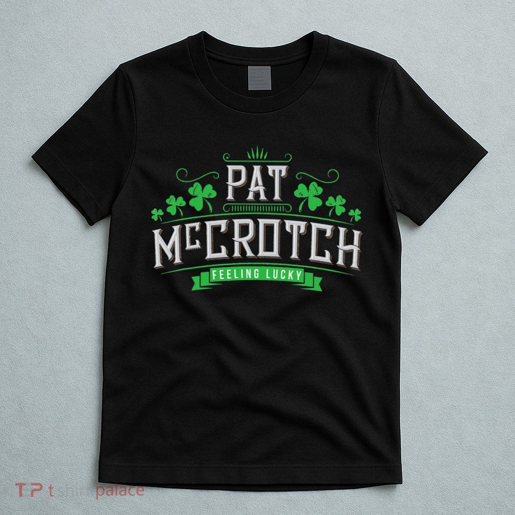 Pat McCrotch Luck of the Irish Funny St Patricks Day T-Shirt