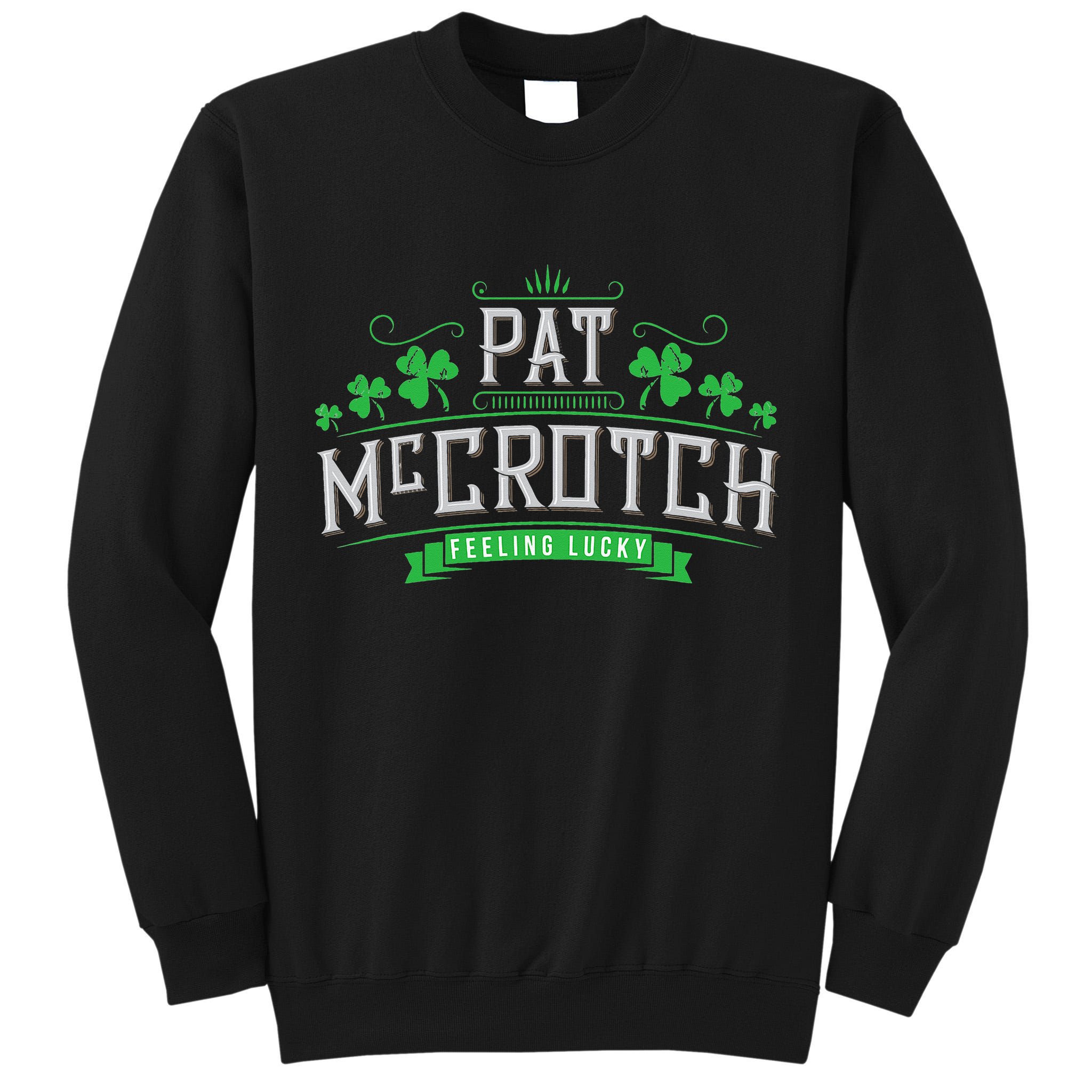 Pat McCrotch Luck of the Irish Funny St Patricks Day Tall Sweatshirt