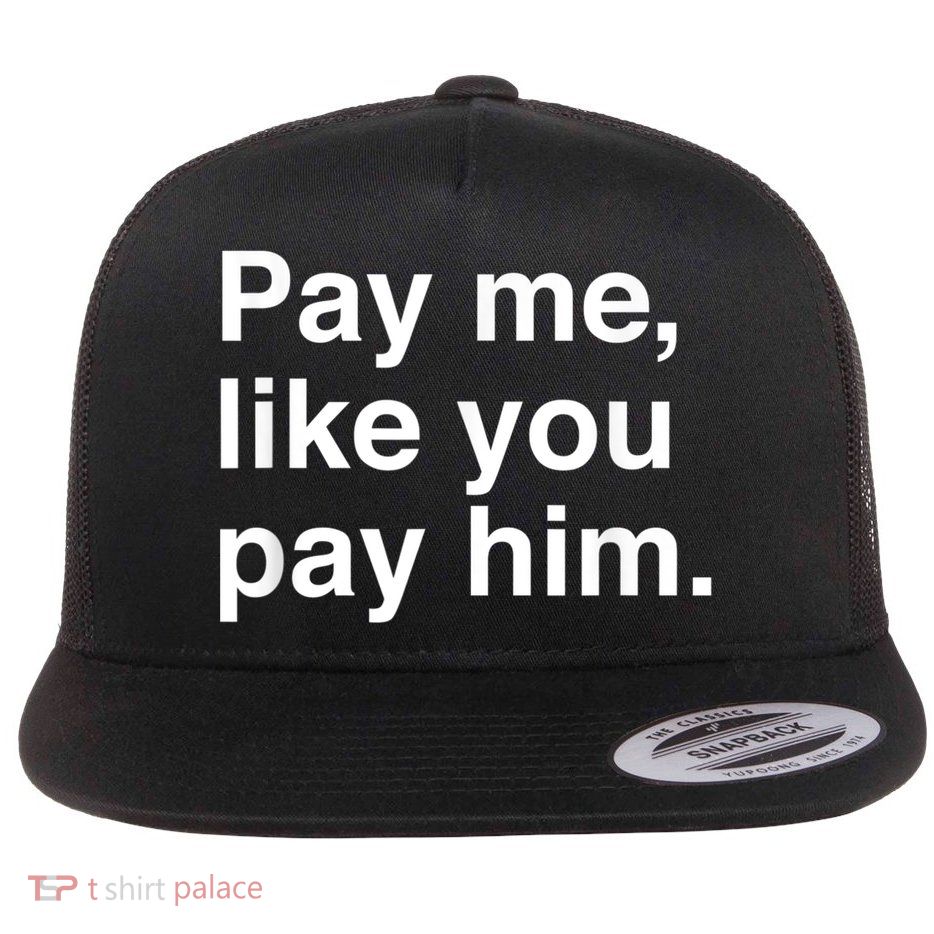 Pay Me Like You Pay Him International Women's Day Flat Bill Trucker Hat