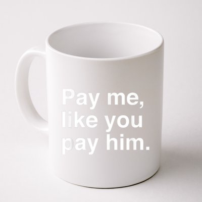 Pay Me Like You Pay Him International Women's Day Coffee Mug