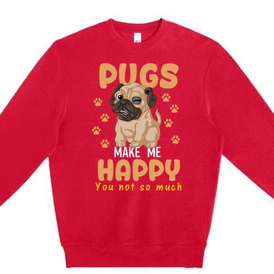 Pugs Make Me Happy You Not So Much Premium Crewneck Sweatshirt