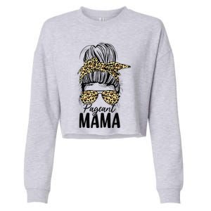 Pageant Mama Messy Bun Leopard Beauty Contest Funny Mom Cropped Pullover Crew