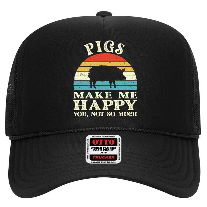 Pigs Make Me Happy You Not So Much Pig Lover Farming Farmer High Crown Mesh Back Trucker Hat