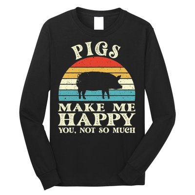 Pigs Make Me Happy You Not So Much Pig Lover Farming Farmer Long Sleeve Shirt