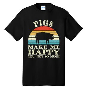 Pigs Make Me Happy You Not So Much Pig Lover Farming Farmer Tall T-Shirt