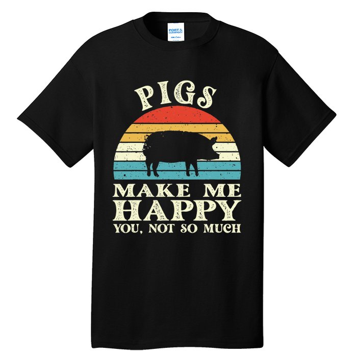 Pigs Make Me Happy You Not So Much Pig Lover Farming Farmer Tall T-Shirt