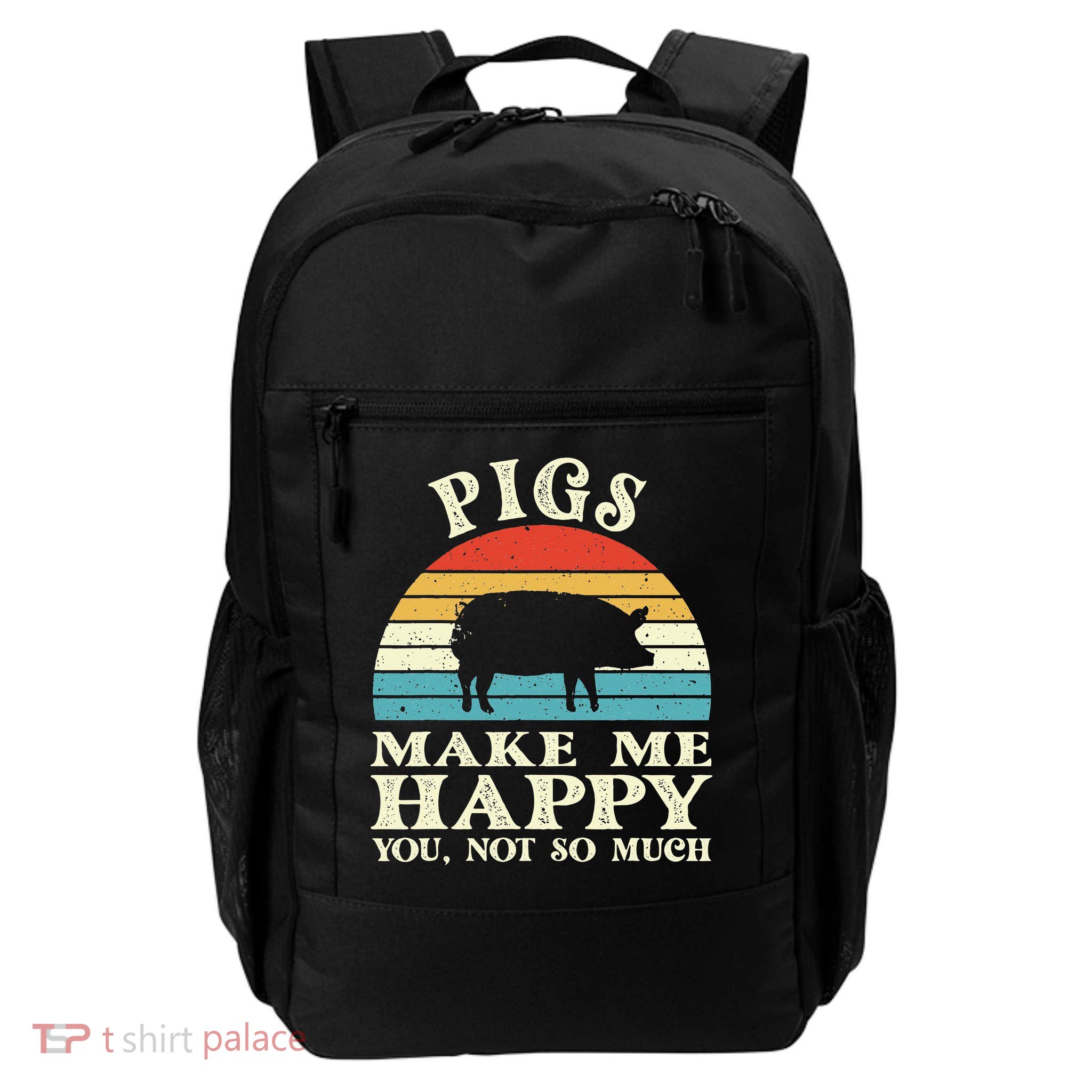 Pigs Make Me Happy You Not So Much Pig Lover Farming Farmer Backpack