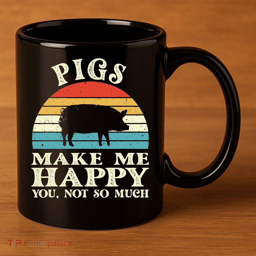 Pigs Make Me Happy You Not So Much Pig Lover Farming Farmer 11oz C Handle Ceramic Mug