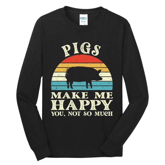 Pigs Make Me Happy You Not So Much Pig Lover Farming Farmer Tall Long Sleeve T-Shirt