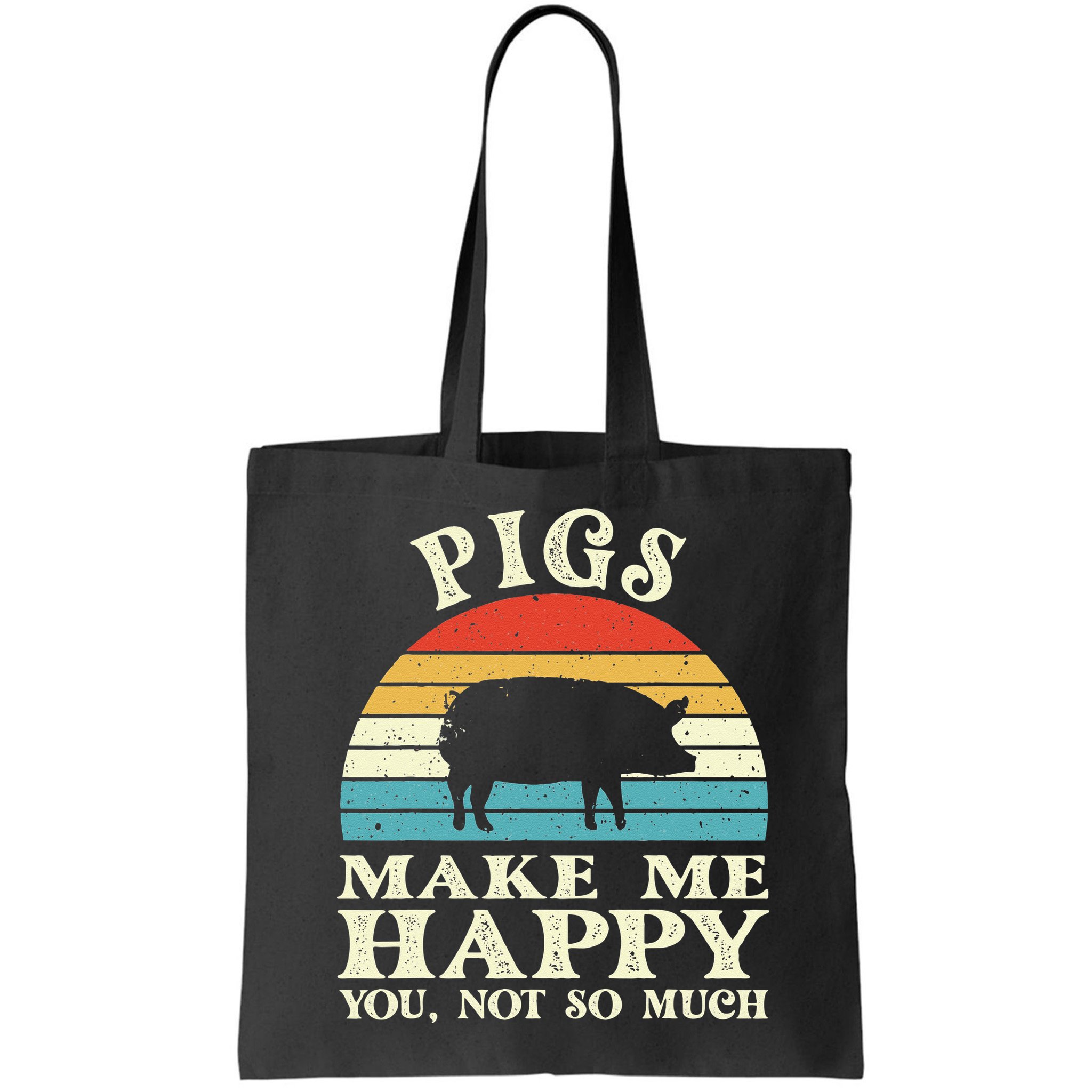 Pigs Make Me Happy You Not So Much Pig Lover Farming Farmer Bag