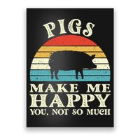 Pigs Make Me Happy You Not So Much Pig Lover Farming Farmer Poster