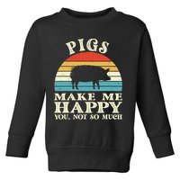 Pigs Make Me Happy You Not So Much Pig Lover Farming Farmer Toddler Sweatshirt