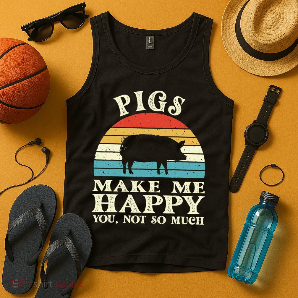 Pigs Make Me Happy You Not So Much Pig Lover Farming Farmer Tank Top
