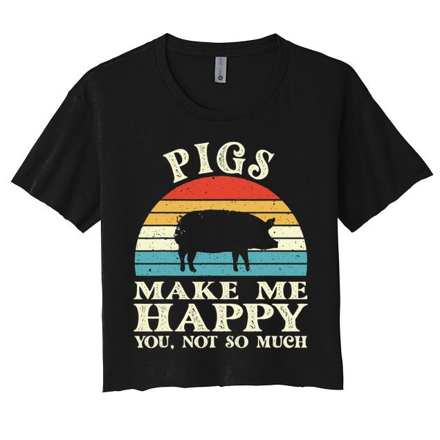 Pigs Make Me Happy You Not So Much Pig Lover Farming Farmer Crop Top